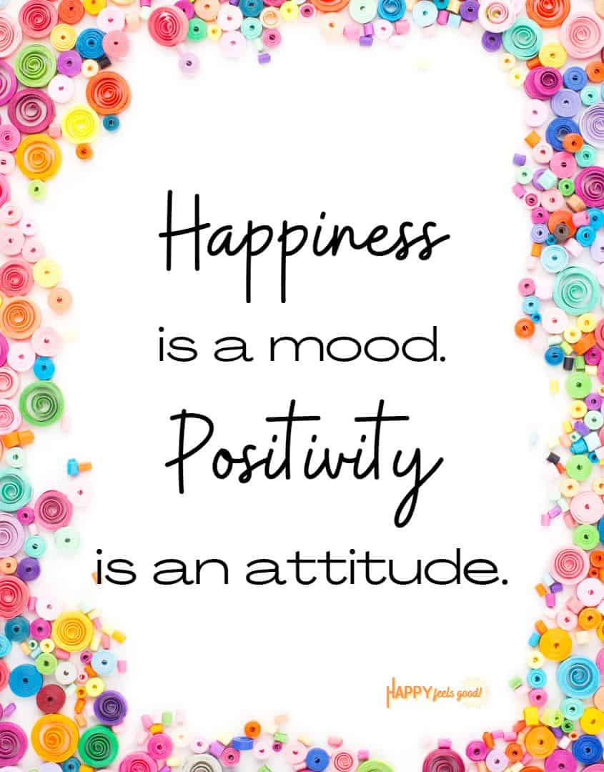 Happiness Is A Mood. Positivity Is An Attitude.