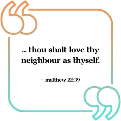 &Quot;... Thou Shalt Love Thy Neighbour As Thyself.&Quot; - Matthew 22:39